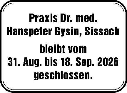 Textinserat mit der Mitteilung, dass die Praxis Dr. med. Hanspeter Gysin in Sissach geschlossen bleibt.
